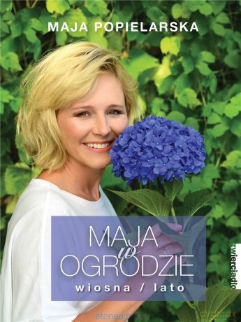Maja w ogrodzie. Wiosna/lato - Maja Popielarska [KSIĄŻKA]