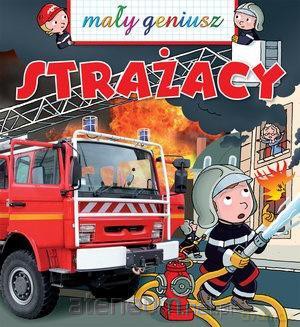 Mały geniusz. Strażacy - Emmanuelle Lepetit, Jacques Beaumont [KSIĄŻKA]