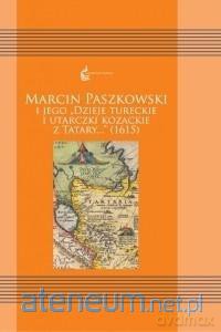 Marcin Paszkowski i jego Dzieje tureckie - Ewa Siemieniec-Gołaś, Agata Pawlina [KSIĄŻKA]