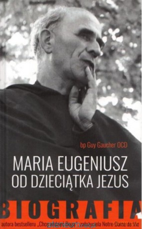 Maria Eugeniusz od Dzieciątka Jezus. Biografia - Guy Gaucher [KSIĄŻKA]
