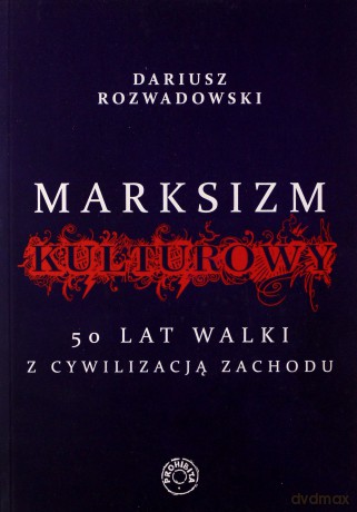 Marksizm kulturowy. 50 lat walki z cywilizacji - Dariusz Rozwadowski [KSIĄŻKA]
