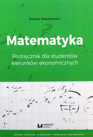 Matematyka. Podręcznik dla studentów kierunków ekonomicznych - Dorota Pekasiewicz [KSIĄŻKA]