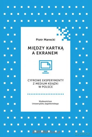 Między kartką a ekranem - Piotr Marecki [KSIĄŻKA]