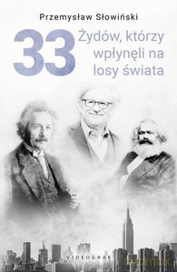 33 Żydów, którzy wpłynęli na losy świata. Od Mojżesza do Kevina Mitnicka - Przemysław Słowiński [KSIĄŻKA]