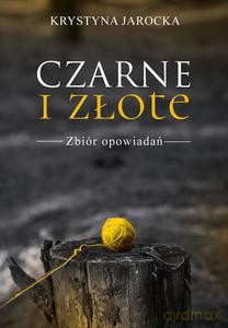 Czarne i złote. Zbiór opowiadań - Krystyna Jarocka [KSIĄŻKA]