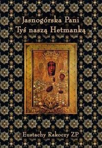 Jasnogórska Pani Tyś naszą Hetmanką - Eustachy Rakoczy [KSIĄŻKA]