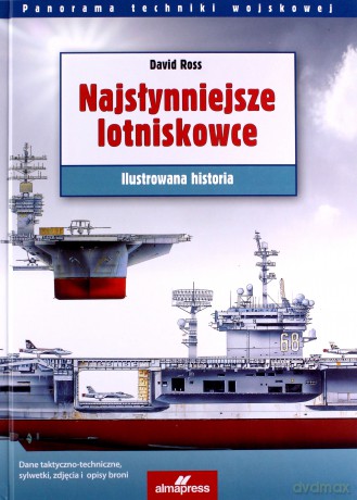 Najsłynniejsze lotniskowce. Ilustrowana historia - David Ross [KSIĄŻKA]
