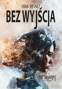 Nić Ariadny Część 2. Bez wyjścia - Lidia Tasarz [KSIĄŻKA]