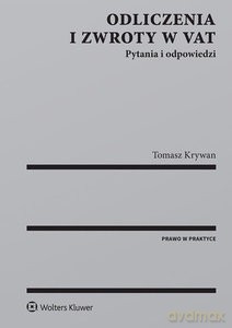 Odliczenia i zwroty w VAT. Pytania i odpowiedzi - Tomasz Krywan [KSIĄŻKA]