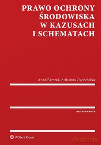 Prawo ochrony środowiska w kazusach i schematach - Anna Barczak, Adrianna Ogonowska [KSIĄŻKA]