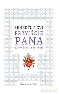 Przyjście Pana. Rozważania papieskie - XVI Benedykt [KSIĄŻKA]