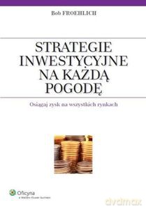 Strategie inwestycyjne na każdą pogodę. Osiągaj zysk na wszystkich rynkach [KSIĄŻKA]