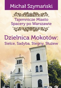 Tajemnicze miasto. Spacery po Warszawie. Dzielnica Mokotów - Michał Szymański [KSIĄŻKA]