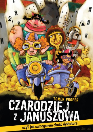 Czarodziej z Januszowa czyli jak samogonem obalić dyktaturę - Tomek Proper [KSIĄŻKA]