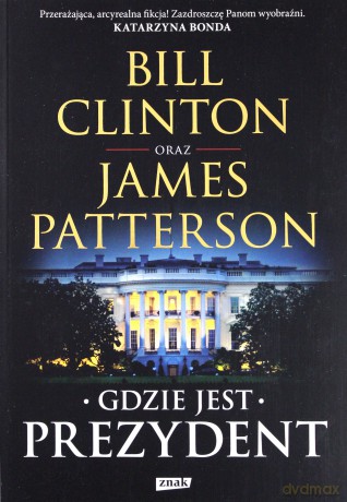 Gdzie jest prezydent - Bill Clinton, James Patterson [KSIĄŻKA]