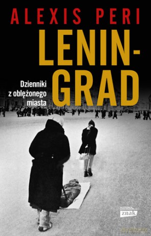 Leningrad. Dzienniki z oblężonego miasta - Alexis Peri [KSIĄŻKA]
