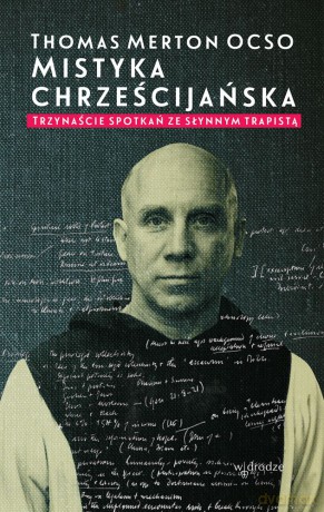 Mistyka chrześcijańska. Trzynaście spotkań ze słynnym trapistą - Thomas Merton [KSIĄŻKA]