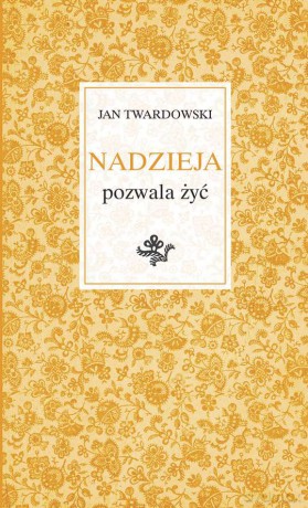 Nadzieja pozwala żyć - Jan Twardowski [KSIĄŻKA]
