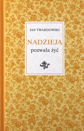 Nadzieja pozwala żyć - Jan Twardowski [KSIĄŻKA]