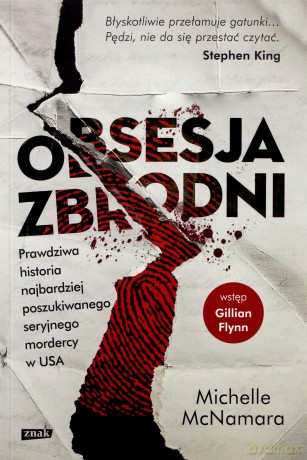 Obsesja zbrodni. Prawdziwa historia najbardziej poszukiwanego seryjnego mordercy w USA - Michelle Mcnamara [KSIĄŻKA]