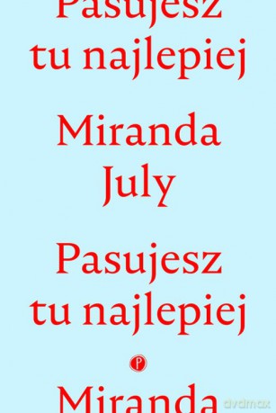 Pasujesz tu najlepiej - Miranda July [KSIĄŻKA]