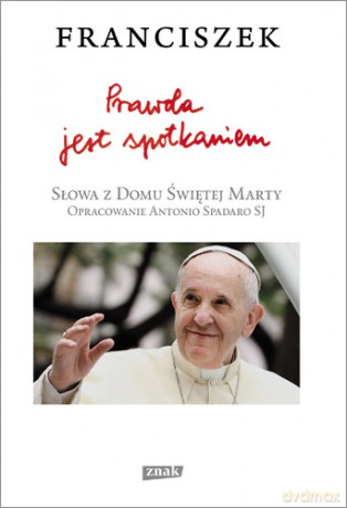 Prawda jest spotkaniem - Papież Franciszek [KSIĄŻKA]