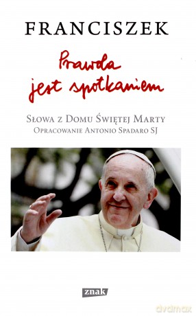 Prawda jest spotkaniem - Papież Franciszek [KSIĄŻKA]
