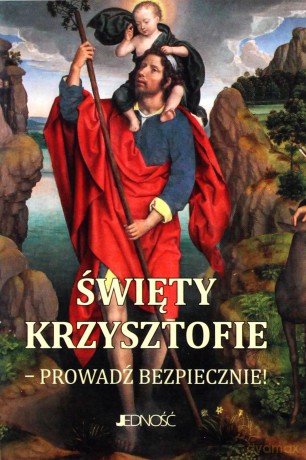 Święty Krzysztofie. Prowadź bezpiecznie. Modlitewnik [KSIĄŻKA]