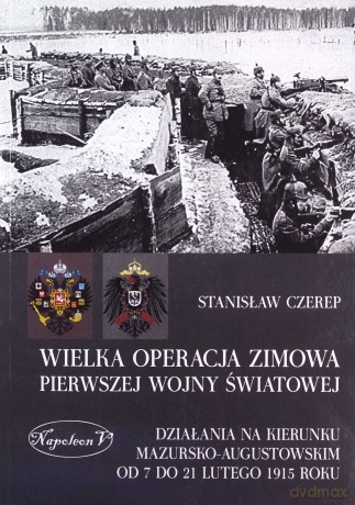 Wielka operacja zimowa Pierwszej Wojny Światowej - Stanisław Czerep [KSIĄŻKA]