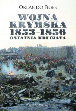 Wojna krymska 1853-1856. Ostatnia krucjata - Orlando Figes [KSIĄŻKA]