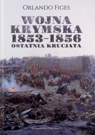 Wojna krymska 1853-1856. Ostatnia krucjata - Orlando Figes [KSIĄŻKA]