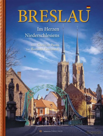 Wrocław. Breslau im herzen niederschlesiens (wersja niemiecka) - Romuald Kaczmarek [KSIĄŻKA]