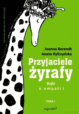 Przyjaciele Żyrafy. Bajki o empatii (Tom 1) - Aneta Ryfczyńska, Joanna Berendt, Ewa Beniak-Haremska [KSIĄŻKA]