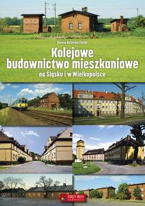 Kolejowe budownictwo mieszkaniowe na Śląsku i w Wielkopolsce - Dorota Balińska-Ciężki [KSIĄŻKA]