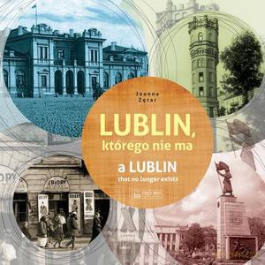 Lublin, którego nie ma - A Lublin that no longer exist - Joanna Zętar [KSIĄŻKA]