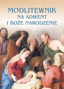 Modlitewnik na adwent i Boże Narodzenie - zbiorowe Opracowanie [KSIĄŻKA]