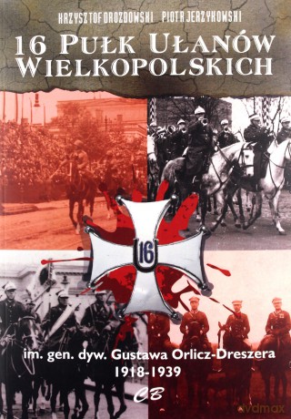 16 Pułk Ułanów Wielkopolskich - Krzysztof Drozdowski, Piotr Jerzykowski [KSIĄŻKA]