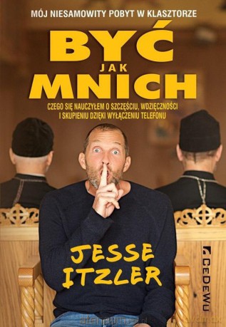 Być jak mnich - Mój niesamowity pobyt w klasztorze - Jesse Itzler [KSIĄŻKA]