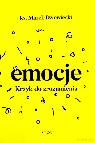 Emocje. Krzyk do zrozumienia - ks. Marek Dziewiecki [KSIĄŻKA]