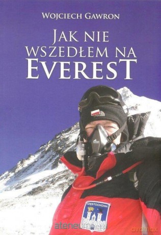 Jak nie wszedłem na Everest - Wojciech Gawron [KSIĄŻKA]