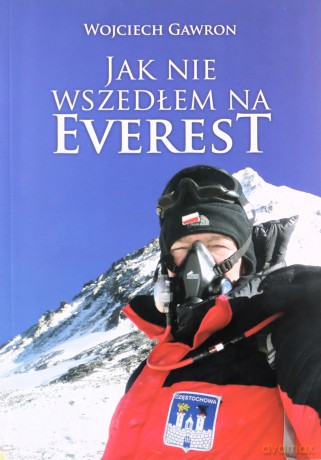 Jak nie wszedłem na Everest - Wojciech Gawron [KSIĄŻKA]