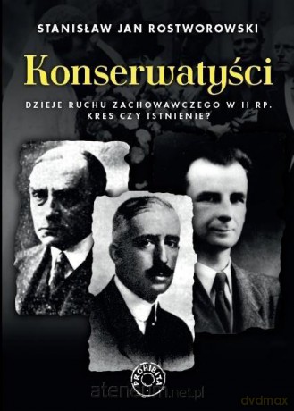 Konserwatyści. Dzieje ruchu zachowawczego w II RP - Stanisław Rostworowski [KSIĄŻKA]