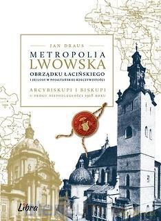 Metropolia Lwowska obrządku łacińskiego - Jan Draus [KSIĄŻKA]