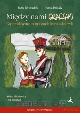 Między nami graczami. Pan Tadeusz - J. Foromański, I. Poźniak [KSIĄŻKA]