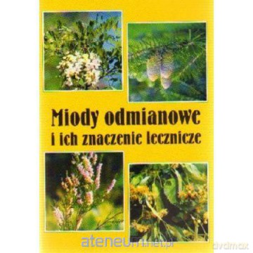 Miody odmianowe i ich znaczenie lecznicze - prof. dr hab. B. Kędzia, mgr E. Hołderna-Kędzia [KSIĄŻKA]