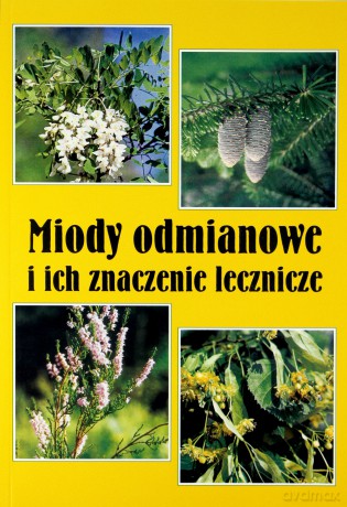 Miody odmianowe i ich znaczenie lecznicze - prof. dr hab. B. Kędzia, mgr E. Hołderna-Kędzia [KSIĄŻKA]