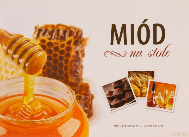 Miód na stole - Patrycja Rozumowicz, Bolesław Pilarek [KSIĄŻKA]