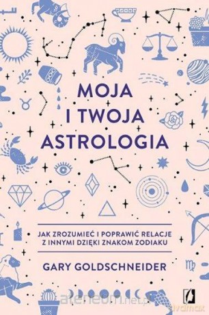 Moja i twoja astrologia - Gary Goldschneider [KSIĄŻKA]