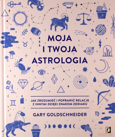 Moja i twoja astrologia - Gary Goldschneider [KSIĄŻKA]