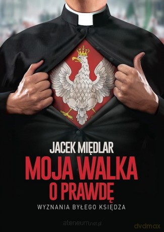Moja walka o prawdę. Wyznania byłego księdza - Jacek Międlar [KSIĄŻKA]